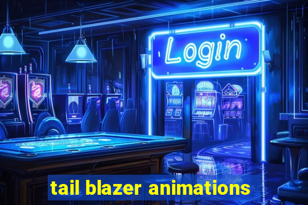 tail blazer animations